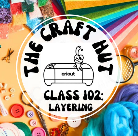 Cricut Class 102 - LAYERING - Saturday, May 18, 2024 2:30pm