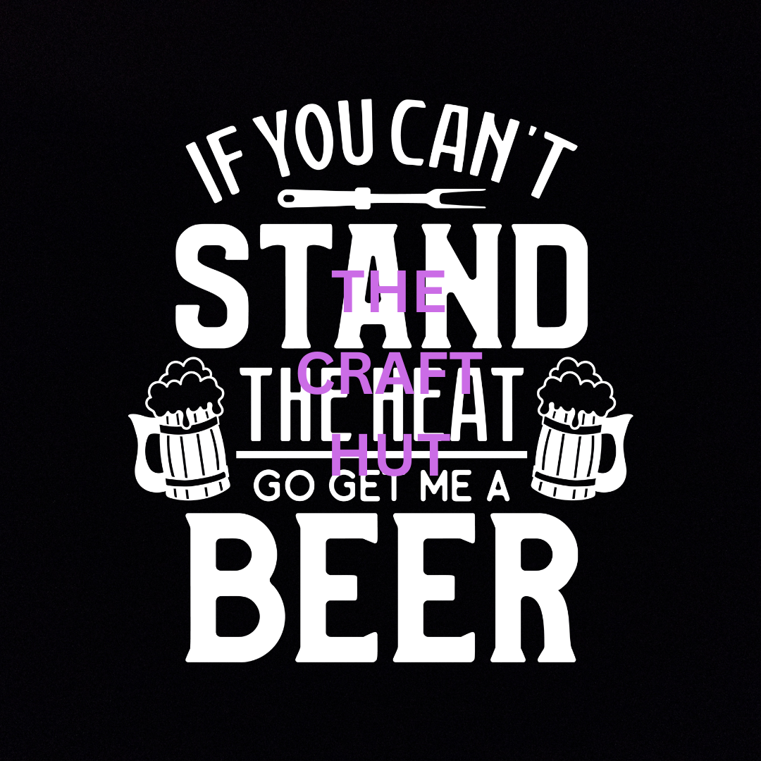 DECAL - If You Can't Stand the Heat... get me a beer