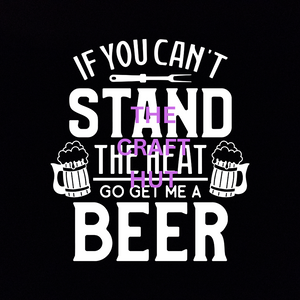 DECAL - If You Can't Stand the Heat... get me a beer