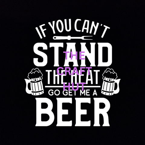 DECAL - If You Can't Stand the Heat... get me a beer