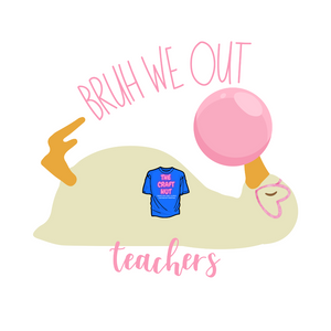 Teacher DTF Transfer - Bruh We Out