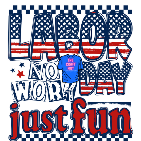 Patriotic DTF Transfer- Labor Day  No Work Just Fun