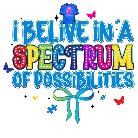 Autism Awareness DTF Transfer - I Believe In A Spectrum OF Possibilities
